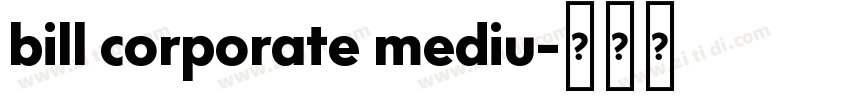 bill corporate mediu字体转换